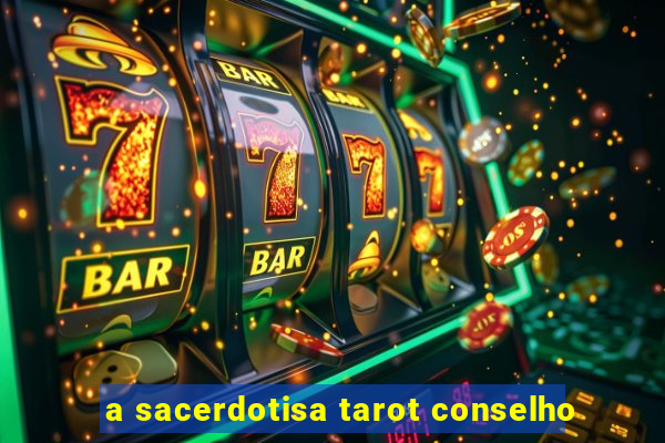 a sacerdotisa tarot conselho